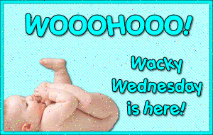 Wacky Wednesday Is Here
