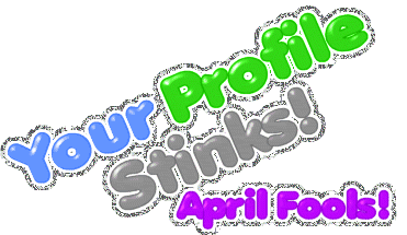 Your Profile Stinks - April Fool