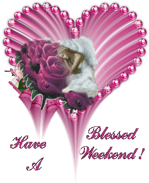 Have a Blessed Weekend My Friend