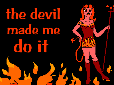 The Devil Made Me Do It