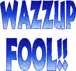 Wazz Up Fool