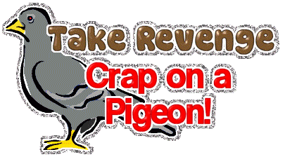 Take Revenge Crap On A Pigeon