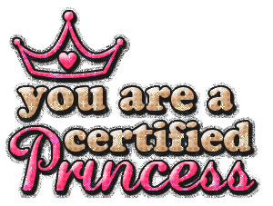 You Are A Certified Princess