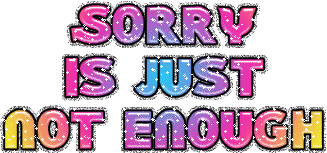 Sorry Is Just Not Enough Glitter