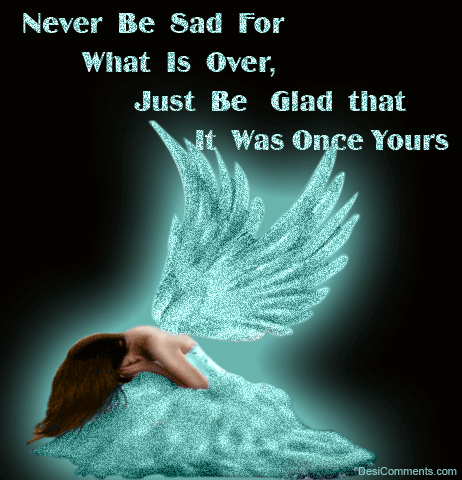 Never Be Sad For What Is Over-G123154