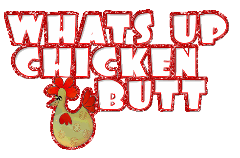 Whats Up - Chicken Butt-G123323